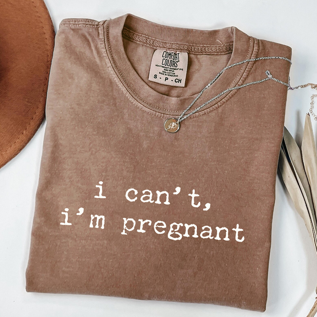 I Can't I'm Pregnant - Funny Maternity T-Shirt