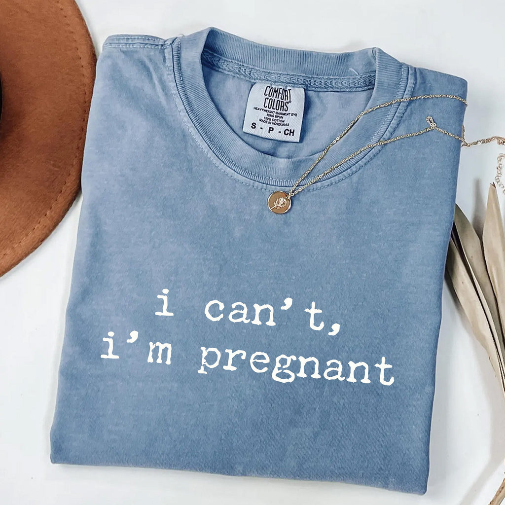 I Can't I'm Pregnant - Funny Maternity T-Shirt