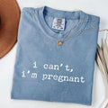 I Can't I'm Pregnant - Funny Maternity T-Shirt