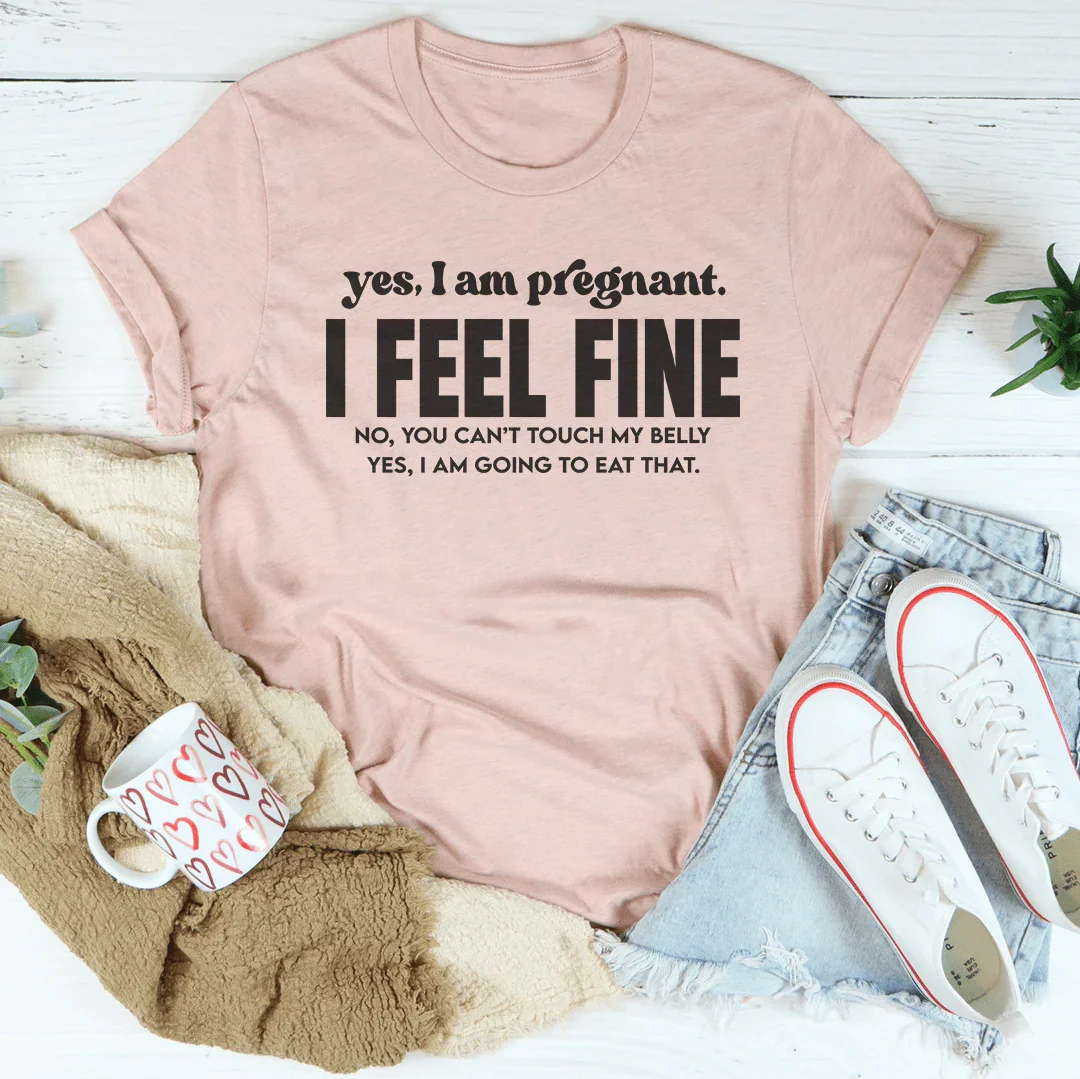 Yes, I Am Pregnant. I Feel Fine.